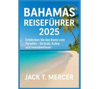 BAHAMAS REISEFÜHRER 2025: Entdecken Sie das Beste vom Paradies - Strände, Kultur und Inselabenteuer