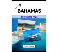 BAHAMAS REISEFÜHRER 2025: Entdecken Sie unberührte Strände, lokale Aromen und Inselabenteuer