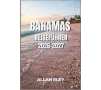 Bahamas Reiseführer 2026-2027: Inselrundfahrten, versteckte Inseln, schwimmende Schweine, rosafarbene Sandstrände, Korallenriffe und lokale Erlebnisse