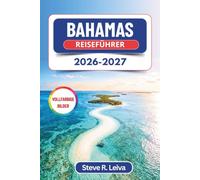 Bahamas Reiseführer 2026-2027 (Vollfarbig): Entdecken Sie Nassau, die schwimmenden Schweine von Exuma, rosafarbene Sandstrände und die Rückzugsorte ... mit praktischen Tipps, Reiserouten und Karten