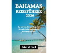BAHAMAS REISEFÜHRER 2026: Ihr unverzichtbarer Begleiter für malerische Ausflüge und Insel Exkursionen