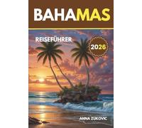 Bahamas Reiseführer: Wohin Sie gehen sollten, was Sie tun können und wie Sie das Beste aus Ihrer Reise machen können