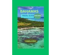 BAHAMAS TRAVEL GUIDE 2025-2026:: Beyond the Beaches - Explore Top Destinations, Hidden Islands, Rich Culture, and Insider Tips for an Unforgettable Experience"