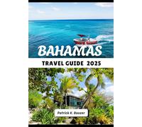 BAHAMAS TRAVEL GUIDE 2025: Discover Pristine Beaches, Local Flavors, and Island Adventures (The Traveler's Toolkit)