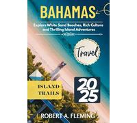 BAHAMAS TRAVEL GUIDE 2025: EXPLORE WHITE SAND BEACHES, RICH CULTURE AND THRILLING ISLAND ADVENTURES