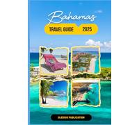 BAHAMAS TRAVEL GUIDE 2025: “Unlock the Secrets of the Bahamas: Everything You Need to Know for a Short Yet Unforgettable Stay”