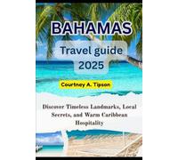 BAHAMAS TRAVEL GUIDE 2025: Where Turquoise Waters, Island Traditions, and Hidden Beaches Create Timeless Memories