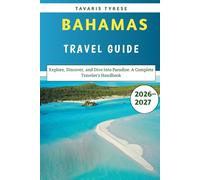 Bahamas Travel Guide 2026-2027: Explore, Discover, and Dive Into Paradise: A Complete Traveler’s Handbook