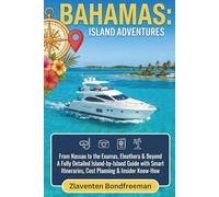 Bahamas travel guide 2026-2027: From Nassau to the Exumas, Eleuthera & Beyond A Fully Detailed Island-by-Island Guide with Smart Itineraries, Cost Planning & Insider Know-How