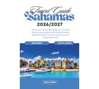 Bahamas Travel Guide 2026-2027 (full color with map): Nassau, Exumas, Eleuthera & Beyond - Complete Island-by-Island Explorer with Detailed Itineraries, Budget Planning, Local Insider Tips