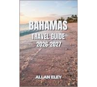 Bahamas Travel Guide 2026-2027: Island Itineraries, Hidden Cays, Swimming Pigs, Pink Sand Beaches, Coral Reefs, and Local Experiences