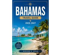 BAHAMAS TRAVEL GUIDE 2026-2027: Nassau, Exuma, Abacos, Coral Reefs, and Blue Holes.