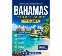 BAHAMAS TRAVEL GUIDE 2026-2027: Your Roadmap to Nassau's Colonial Streets, Pink Sand Beaches, and Local Cuisine