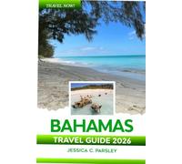 Bahamas Travel Guide 2026: Discover Nassau, Paradise Island, The Exumas, Pink Sand Beaches, Hidden Gems, Island Hopping, Local Food and Caribbean Adventures