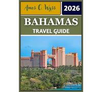 BAHAMAS TRAVEL GUIDE 2026: Discovering Islands, Culture, and Hidden Treasures Across the Caribbean’s Jewel