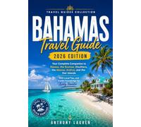 Bahamas Travel Guide 2026 Edition: Your Complete Companion to Nassau, the Exumas, Eleuthera, the Abacos, Andros, and the Out Islands With Local Tips, and Insider Knowledge for Every Traveler