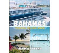 BAHAMAS TRAVEL GUIDE 2026: Explore Paradise: Beaches, Culture, Cuisine, and Island Adventures