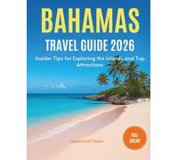 BAHAMAS TRAVEL GUIDE 2026: Insider Tips for Exploring the Islands and Top Attractions (Explorer’s Travel Guides)