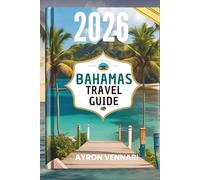 BAHAMAS TRAVEL GUIDE 2026: " Island Adventures, Vibrant Traditions, and Endless Ocean Views "
