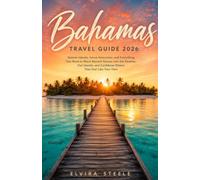 BAHAMAS TRAVEL GUIDE 2026: Sixteen Islands, Seven Itineraries, and Everything You Need to Move Beyond Nassau into the Exumas, Out Islands, and Caribbean Waters That Feel Like Your Own