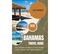 Bahamas Travel Guide 2026: Your Complete Handbook to Island Escapes, Culture, Resorts, and Tropical Adventures