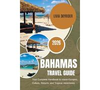 Bahamas Travel Guide 2026: Your Complete Handbook to Island Escapes, Culture, Resorts, and Tropical Adventures