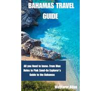 Bahamas Travel Guide: All you Need to know: From Blue Holes to Pink Sand-An Explorer’s Guide to the Bahamas