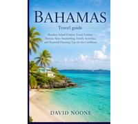 BAHAMAS Travel guide: Beaches, Island Culture, Local Cuisine, Historic Sites, Snorkelling, Family Activities, and Essential Planning Tips for the Caribbean