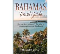 BAHAMAS TRAVEL GUIDE: Discover the caribbean’s Paradise of turquoise waters and Bliss Island