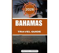 BAHAMAS TRAVEL GUIDE: Explore Must-see Destinations, Hidden Gems, Authentic Experiences.
