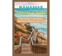BAHAMAS TRAVEL GUIDE: “Plan Smarter, Travel Deeper, Experience Bahamas Like a Local”