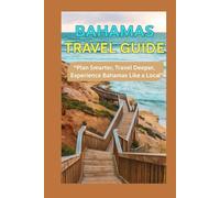 BAHAMAS TRAVEL GUIDE: “Plan Smarter, Travel Deeper, Experience Bahamas Like a Local”