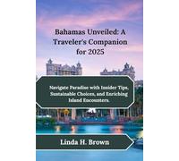 Bahamas Unveiled: A Traveler's Companion for 2025: Navigate Paradise with Insider Tips, Sustainable Choices, and Enriching Island Encounters.