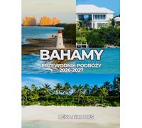 BAHAMY PRZEWODNIK PODRÓŻY 2026-2027: Plaże, łodzie i luksus boso na Bahamach