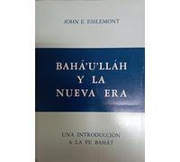 Baha'u'llah and the New Era - Baha'u'llah Y La Nueva Era