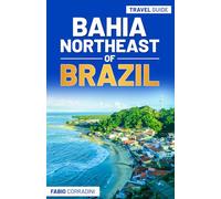 Bahia - Northeast of Brazil “Nordeste do Brasil”: Unlock the Best of Northeast Brazil - Must-Go Spots, Where to Eat, and Bucket-List Adventures That You Must Tick Off