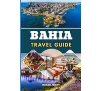 BAHIA TRAVEL GUIDE 2026-2027: Discover the Soul of Brazil Through Hidden Gems Oceanfront Escapes Authentic Bahian Traditions Adventure Tours and Stress Free Travel Planning