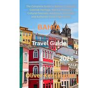 Bahia travel guide 2026: The Complete Guide to Bahia's Coastline, Colonial Heritage, Natural Wonders, Cultural Festivals, Adventure Activities, and Authentic Local Experiences