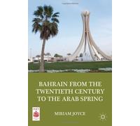 Bahrain from the Twentieth Century to the Arab Spring (Middle East Today) by Joyce, Miriam (2012) Hardcover