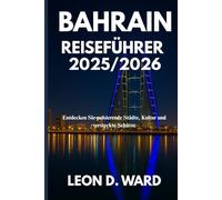 Bahrain REISEFÜHRER 2025/2026: Entdecken Sie pulsierende Städte, Kultur und versteckte Schätze