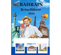 Bahrain Reiseführer 2026: „Alles, was Sie für eine unvergessliche Reise ins Königreich Bahrain wissen müssen“