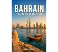 BAHRAIN TRAVEL GUIDE 2026-2027: Explore Manama, Ancient Forts, Pearl Trails, and Island Culture Along the Gulf Coast