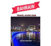 Bahrain Travel Guide 2026: A Journey Through Desert Elegance, Island Culture, and Hidden Arabian Gems