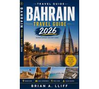 BAHRAIN TRAVEL GUIDE 2026: Best Places, Cultural Gems, Desert Adventures, and Local Travel Tips for Exploring Manama and Beyond