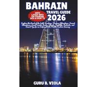 BAHRAIN TRAVEL GUIDE 2026: Explore the Pearl of the Gulf: Heritage, Modern Attractions, Desert Adventures, Local Cuisine, Souks, Islands, Nightlife, ... Middle Eastern Journey (Safe Tour Home)