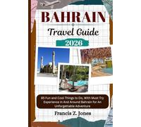 BAHRAIN TRAVEL GUIDE: 85 Fun and Cool Things to Do, With Must Try Experience in And Around Bahrain for An Unforgettable Adventure (Jones the adventurer (ENG))