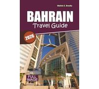 BAHRAIN Travel Guide: Discover Ancient Heritage, Desert Adventures, Island Escapes, and Modern Luxury