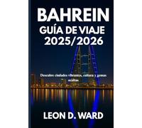 Bahrein GUÍA DE VIAJE 2025/2026: Descubre ciudades vibrantes, cultura y gemas ocultas