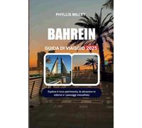 BAHREIN GUIDA DI VIAGGIO 2025: Esplora il ricco patrimonio, le attrazioni moderne e i paesaggi mozzafiato.