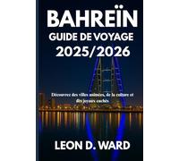 Bahreïn GUIDE DE VOYAGE 2025/2026: Découvrez des villes animées, de la culture et des joyaux cachés